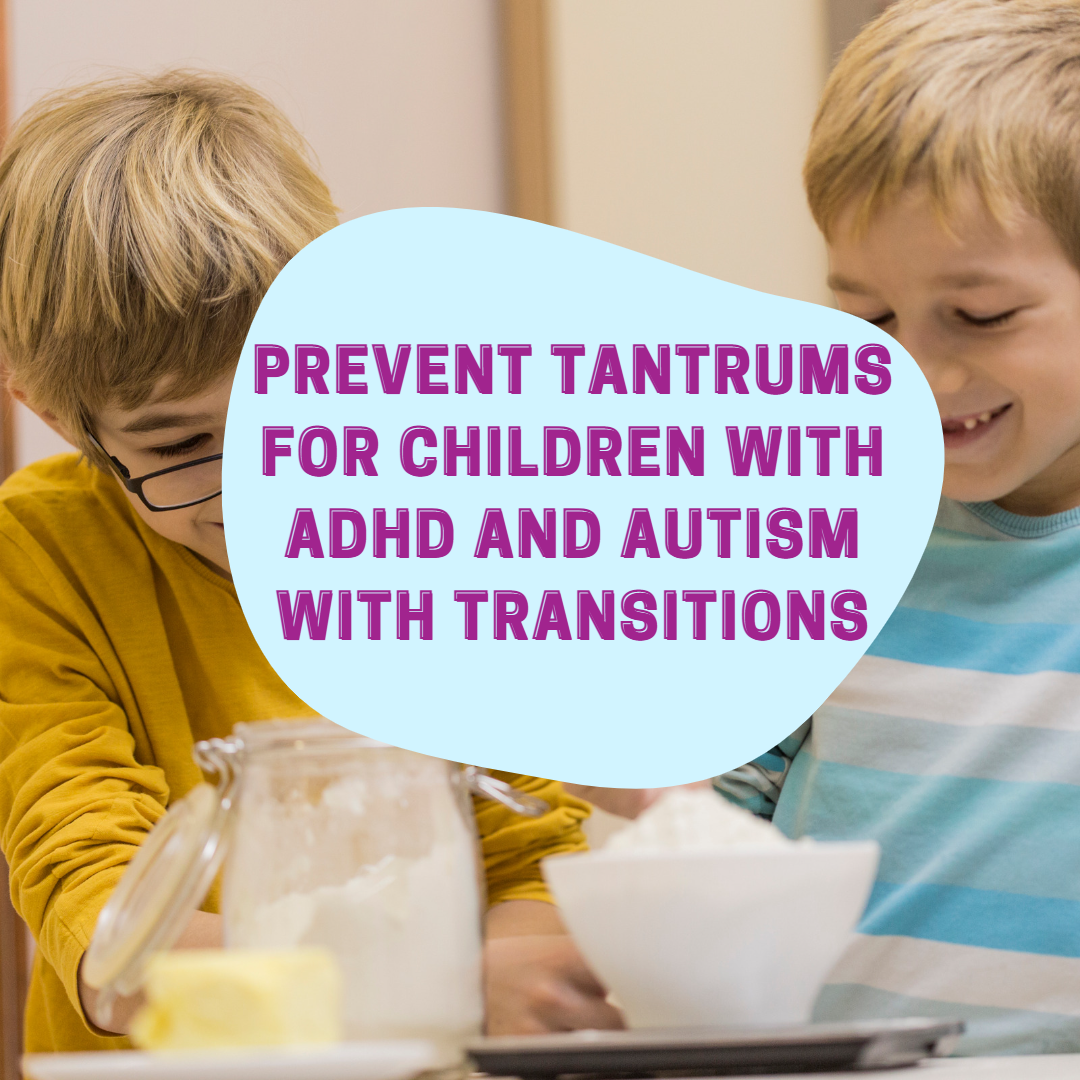 Prevent tantrums for children with ADHD and autism with transitions