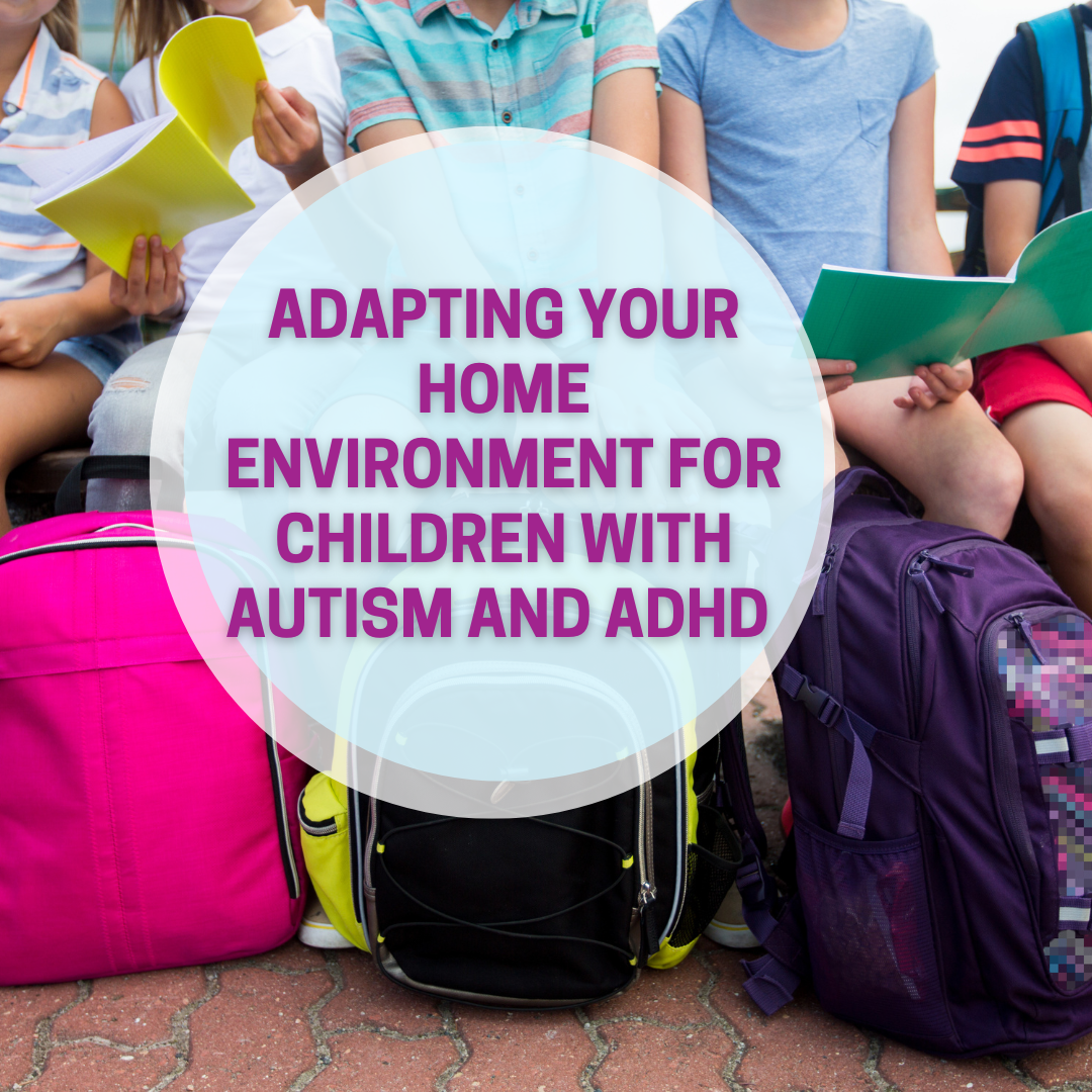 Adapting your home environment for children with Autism and ADHD