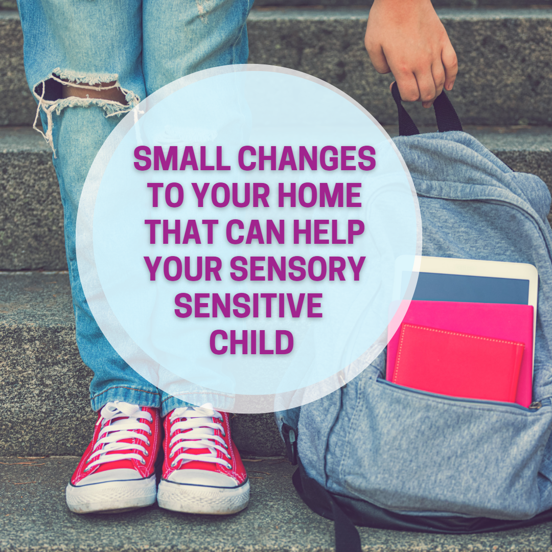 Small Changes to your home that can help your sensory sensitive  child